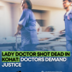 Lady Doctor Shot Dead in Kohat: Doctors Demand Justice