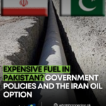 Expensive Fuel in Pakistan? Government Policies and the Iran Oil Option